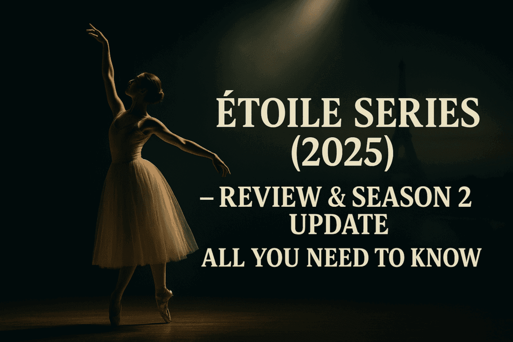 Etoile Series review and season 2 update and all you need to know
